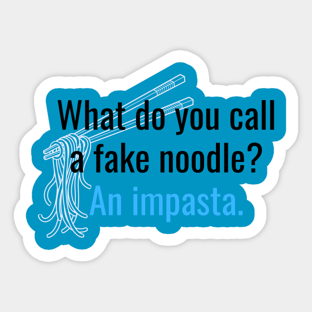 Dad Joke What do you call a fake noodle An impasta. Dad Jokes